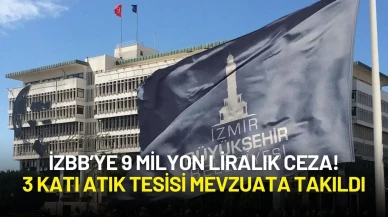 İzmir Büyükşehir’e 9 Milyon Liralık Ceza! 3 Katı Atık Tesisi Mevzuata Takıldı