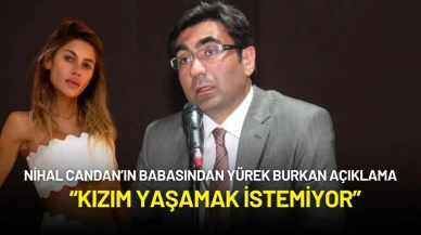 Nihal Candan’ın Babasından Yürek Burkan Açıklama: “Kızım Yaşamak İstemiyor”