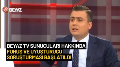Beyaz TV Sunucuları Hakkında Fuhuş ve Uyuşturucu Soruşturması Başlatıldı