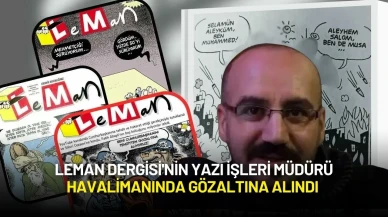 Leman Dergisi'nin Yazı İşleri Müdürü Havalimanında Gözaltına Alındı