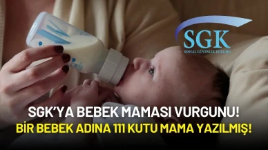 SGK’ya Bebek Maması Vurgunu: Bir Bebek Adına 111 Kutu Mama Yazılmış!