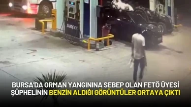 Bursa'da Orman Yangınına Sebep Olan FETÖ Üyesi Şüphelinin Benzin Aldığı Görüntüler Ortaya Çıktı