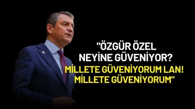 Özgür Özel’den Sert Tepki: "Özgür Özel Neyine Güveniyor? Millete Güveniyorum Lan"