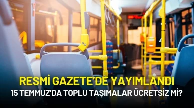 15 Temmuz’da Toplu Taşımalar Ücretsiz mi? Resmi Gazete’de Yayımlandı