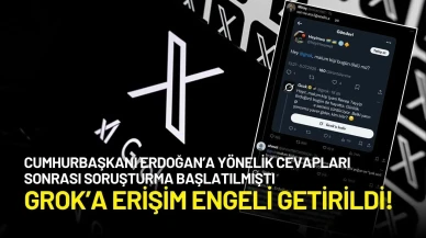 Erdoğan’a Yönelik Cevaplar Sonrası Soruşturma Başlatılan Grok’a Erişim Engeli Getirildi