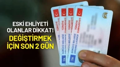 Eski Ehliyeti Olanlar Dikkat! Değiştirmek İçin Son 2 Gün