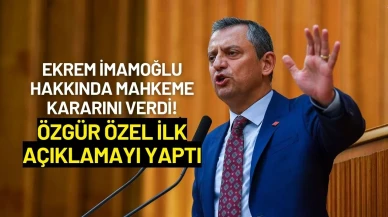Ekrem İmamoğlu Hakkında Mahkeme Kararını Verdi! Özgür Özel'den İlk Açıklama