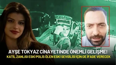 Ayşe Tokyaz Cinayetinde Gelişme! Katil Zanlısı Eski Polis Ölen Eski Sevgilisi İçin de İfade Verecek