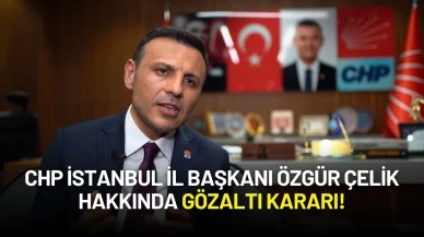 CHP İstanbul İl Başkanı Özgür Çelik Hakkında Gözaltı Kararı!