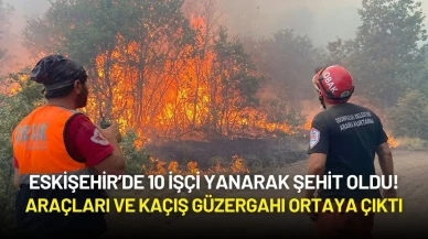 Eskişehir’de 10 İşçi Yanarak Şehit Oldu! Araçları ve Kaçış Güzergahı Ortaya Çıktı