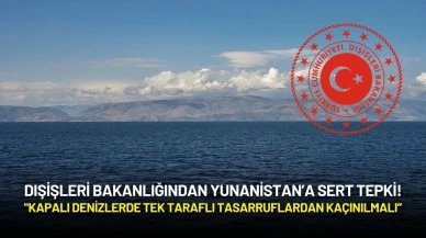 Dışişleri’nden Yunanistan’a Sert Tepki: "Kapalı Denizlerde Tek Taraflı Tasarruflardan Kaçınılmalı”