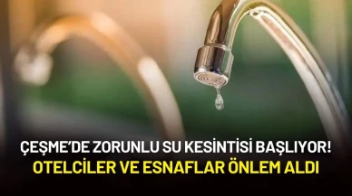 Çeşme’de Zorunlu Su Kesintisi Başlıyor! Otelciler ve Esnaflar Önlem Aldı