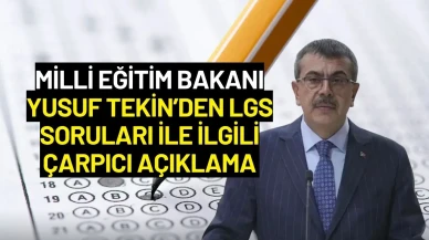 Milli Eğitim Bakanı Yusuf Tekin’den LGS Soruları İle İlgili Çarpıcı Açıklama