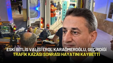 Eski Bitlis Valisi Erol Karaömeroğlu, Geçirdiği Trafik Kazası Sonrası Hayatını Kaybetti