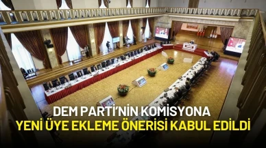 DEM Parti’nin Komisyona Yeni Üye Ekleme Önerisi Kabul Edildi