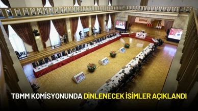 TBMM Komisyonunda Dinlenecek İsimler Açıklandı