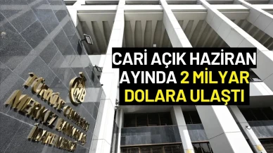 Merkez Bankası Açıkladı: Cari Açık Haziran Ayında 2 Milyar Dolara Ulaştı