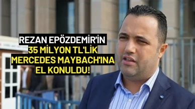 Rezan Epözdemir'in 35 Milyon TL'lik Mercedes Maybach'ına El Konuldu!
