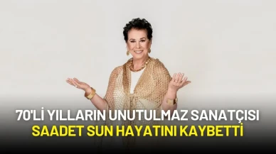 70'li Yılların Unutulmaz Sanatçısı Saadet Sun Hayatını Kaybetti