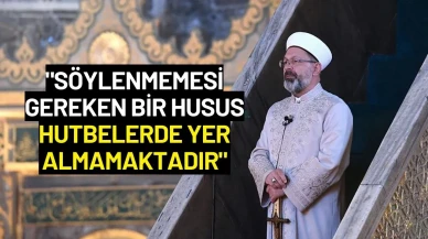 Diyanet İşleri Başkanı Erbaş: "Söylenmemesi Gereken Bir Husus Hutbelerde Yer Almamaktadır"