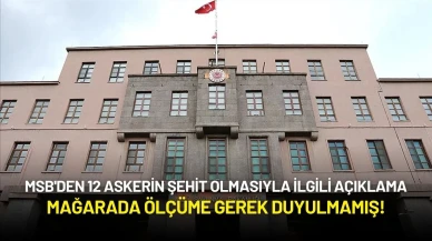 MSB'den 12 Askerin Şehit Olmasıyla İlgili Açıklama: Mağarada Ölçüme Gerek Duyulmamış!