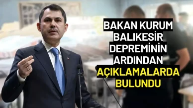 Bakan Kurum Balıkesir Depreminin Ardından Açıklamalarda Bulundu
