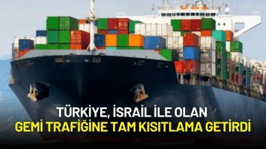 Türkiye, İsrail ile Gemi Trafiğine Tam Kısıtlama Getirdi