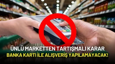 Ünlü Marketten Tartışmalı Karar: Banka Kartı ile Alışveriş Yapılamayacak!