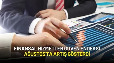 Finansal Hizmetler Güven Endeksi Ağustos'ta Artış Gösterdi