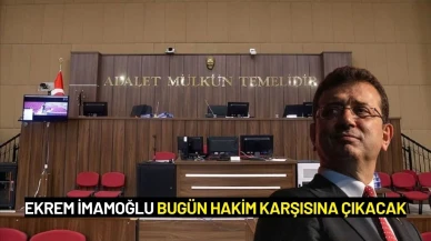 Ekrem İmamoğlu Bugün Hakim Karşısına Çıkacak