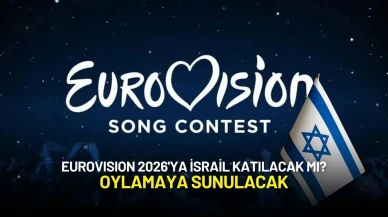Eurovision 2026'ya İsrail Katılacak mı? Oylamaya Sunulacak