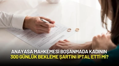 Anayasa Mahkemesi Boşanmada Kadının 300 Günlük Bekleme Şartını İptal Etti mi?