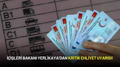 İçişleri Bakanı Ali Yerlikaya’dan Kritik Ehliyet Uyarısı!