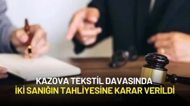 Kazova Tekstil Davasında İki Sanığın Tahliyesine Karar Verildi