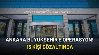 SON DAKİKA... Ankara Büyükşehir Belediyesi’ne Operasyon: Çok Sayıda Gözaltı Var!