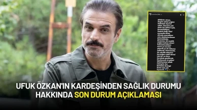 Ufuk Özkan'ın Kardeşinden Sağlık Durumu Hakkında Son Durum Açıklaması
