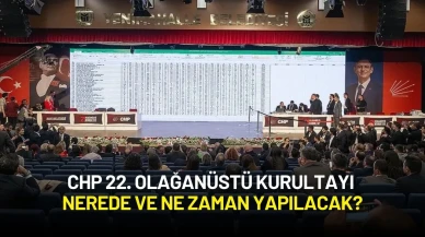 CHP 22. Olağanüstü Kurultayı Nerede ve Ne Zaman Yapılacak?