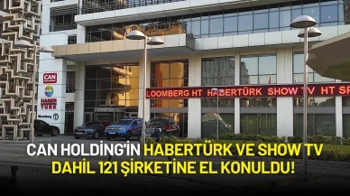 Can Holding'in Habertürk ve Show TV Dahil 121 Şirketine El Konuldu!