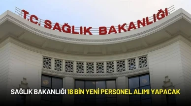 Sağlık Bakanlığı 18 Bin Yeni Personel Alımı Yapacak
