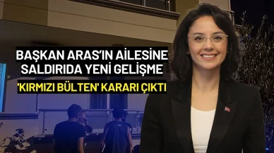 Başkan Aras’ın Ailesine Saldırıda Yeni Gelişme: 'Kırmızı Bülten' Kararı Çıktı