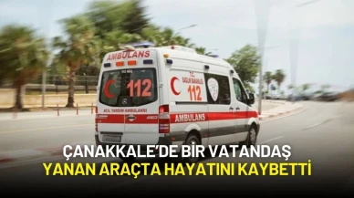 Çanakkale’de Kuaförlük Yapan Mehmet Özdemir Yanan Araçta Hayatını Kaybetti