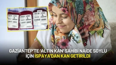 Gaziantep’te ‘Altın Kan’ Sahibi Naide Soylu İçin İspaya'dan Kan Getirildi