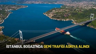 İstanbul Boğazı'nda Gemi Trafiği Askıya Alındı