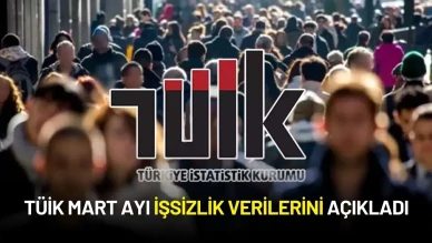 TÜİK Mart Ayı İşsizlik Verilerini Açıkladı