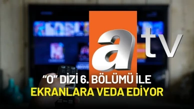 ATV'de Yayınlanan Dizi 6. Bölümle Final Yapıyor!
