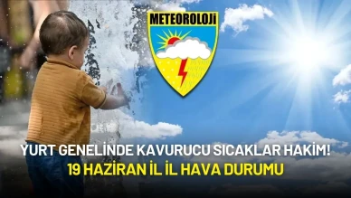 Yurt Genelinde Kavurucu Sıcaklar Hakim! 19 Haziran İl İl Hava Durumu Açıklandı