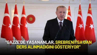 Cumhurbaşkanı Erdoğan: "Gazze’de Yaşananlar, Srebrenitsa’dan Ders Alınmadığını Gösteriyor"