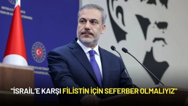 Dışişleri Bakanı Hakan Fidan: "İsrail’e Karşı Filistin İçin Seferber Olmalıyız"