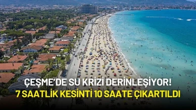 Çeşme’de Su Krizi Derinleşiyor! 7 Saatlik Kesinti 10 Saate Çıkartıldı