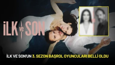 İlk ve Son'un 3. Sezon Başrol Oyuncuları Belli Oldu